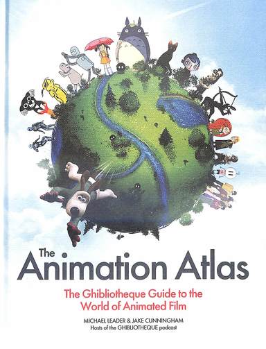 Animation Atlas: The Ghibliotheque Guide to the World of Animated Film