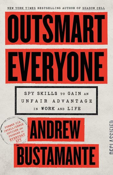 Outsmart Everyone : Spy Skills To Give You An Edge In Work & Life