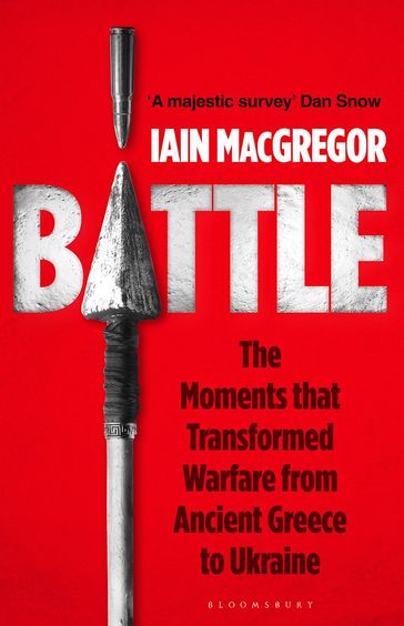Battle: The Moments that Transformed Warfare from Ancient Greece to Ukraine