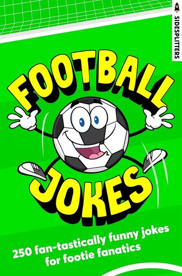 Football Jokes : 250 Fan Tastically Funny Jokes For Footie Fanatics