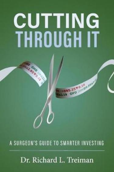 Cutting Through It`: A Surgeons Guide To Smarter Investing