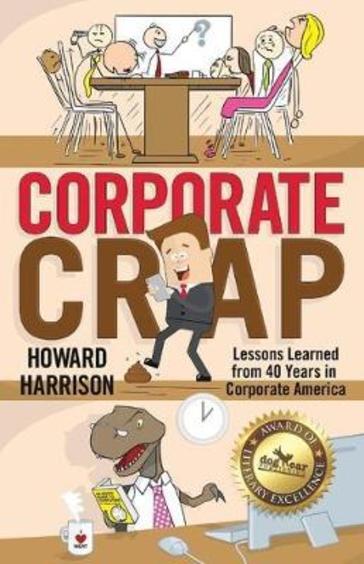 Corporate Crap`: Lessons Learned From 40 Years In Corporate America