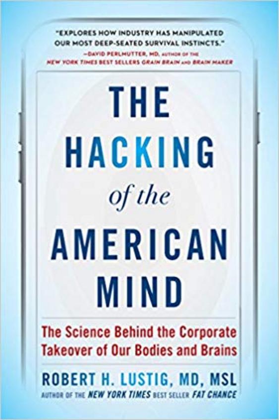 Hacking Of The American Mind : The Science Behind The Corporate Takeover Of Our Bodies & Brains