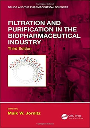 Filtration and Purification in the Biopharmaceutical Industry: 3rd Edition