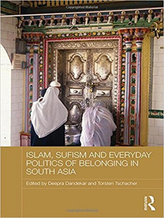 Islam Sufism and Everyday Politics of Belonging in South Asia