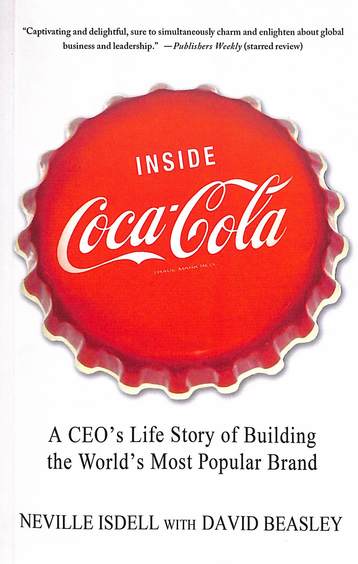 Inside Coca Cola : A Ceos Life Story Of Building The Worlds Most Popular Brand
