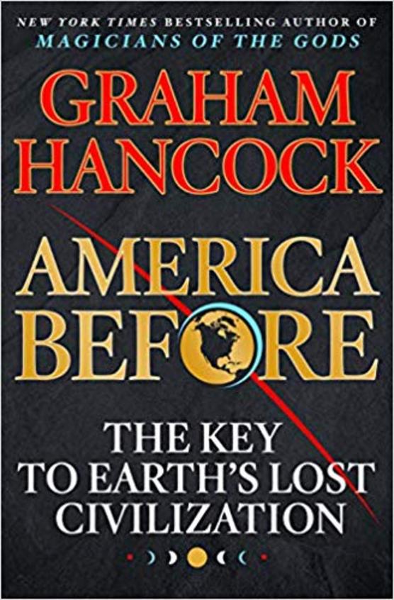 America Before: The Key to Earths Lost Civilization