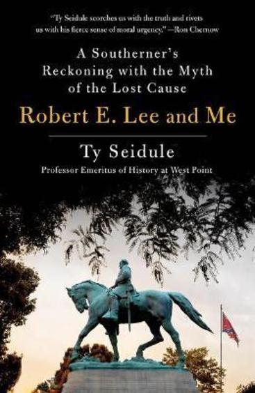 Robert E. Lee and Me:A Southerners Reckoning with the Myth of the Lost Cause