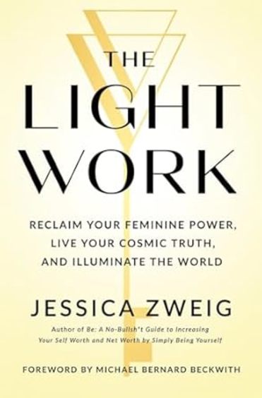 The Light Work: Reclaim Your Feminine Power, Live Your Cosmic Truth, and Illuminate the World