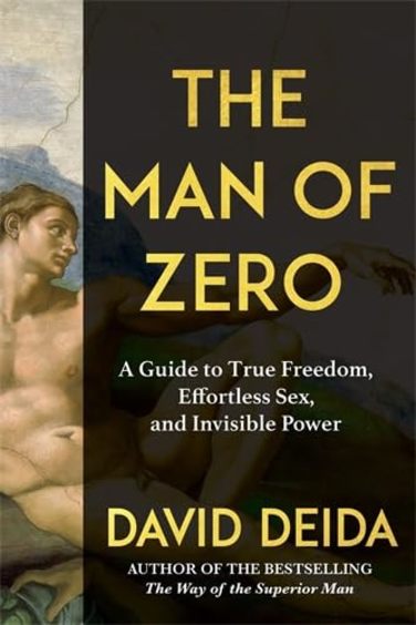 Man Of Zero : A Guide To True Freedom Effortless Sex & Invisible Power