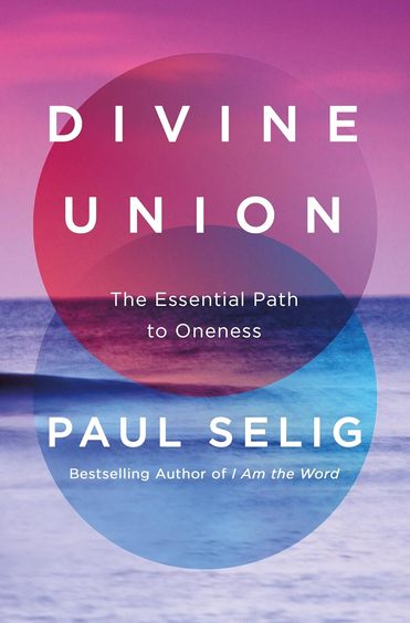 Divine Union : The Essential Path To Oneness