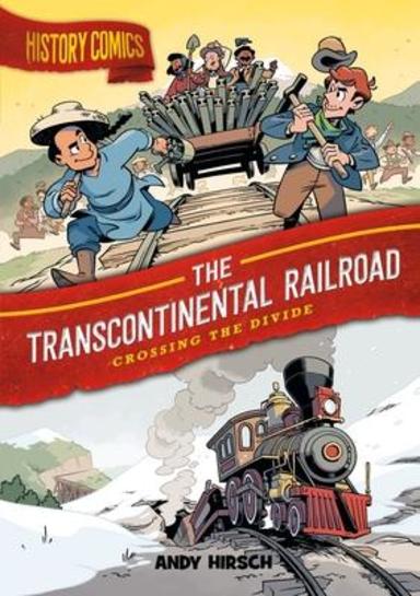 History Comics : The Transcontinental Railroad Crossing The Divide