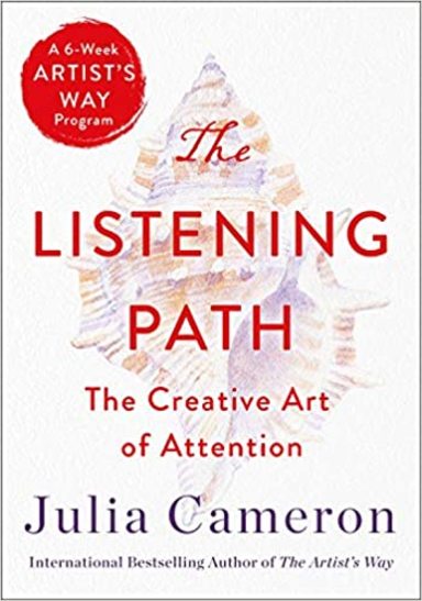 The Listening Path: The Creative Art of Attention (a 6-Week Artists Way Program)