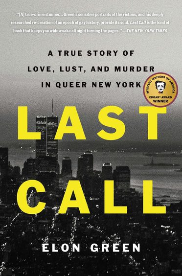 Last Call : A True Story of Love, Lust, and Murder in Queer New York