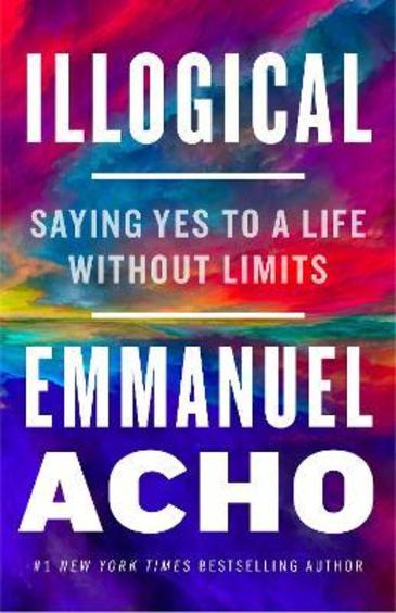 Illogical:A Saying Yes to a life without limits