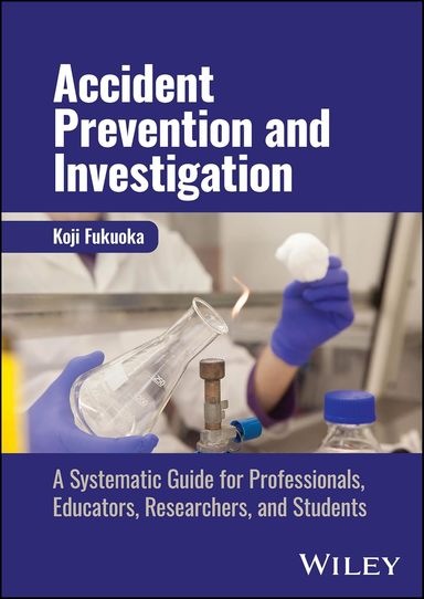 Accident Prevention and Investigation-a Systematic Guide for Professionals, Educators, Researchers, and Students
