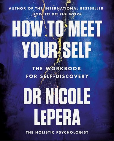 How To Meet Your Self : The Workbook For Self Discovery