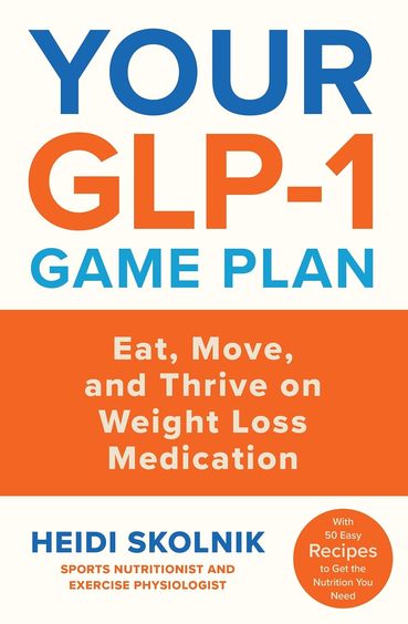 Your Glp1 Game Plan : How To Eat Move & Thrive On & Off Medication