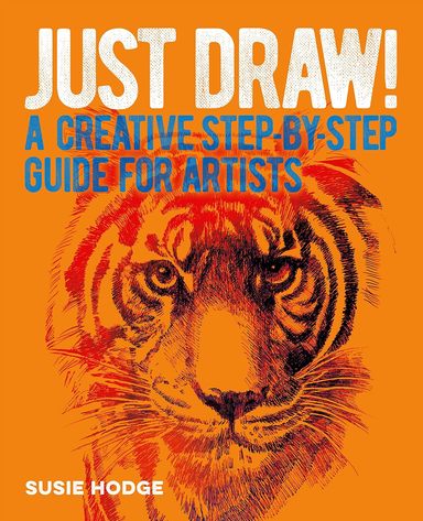 Just Draw : A Creative Step By Step Guide For Artists