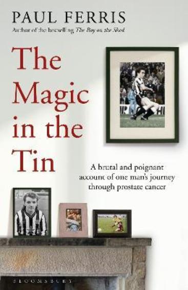 The Magic in the Tin: A Brutal and Poignant Account of One Mans Journey Through Prostate Cancer