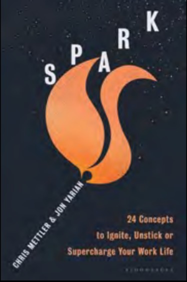 Spark : 24 Concepts To Ignite, Unstick Or Supercharge Your Work Life