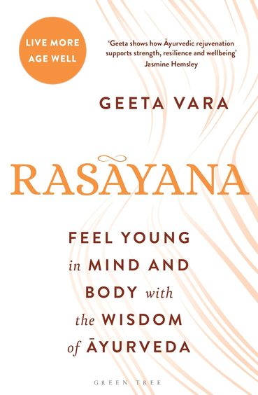 Rasayana : Feel Young In Mind & Body With The Wisdom Of Ayurveda