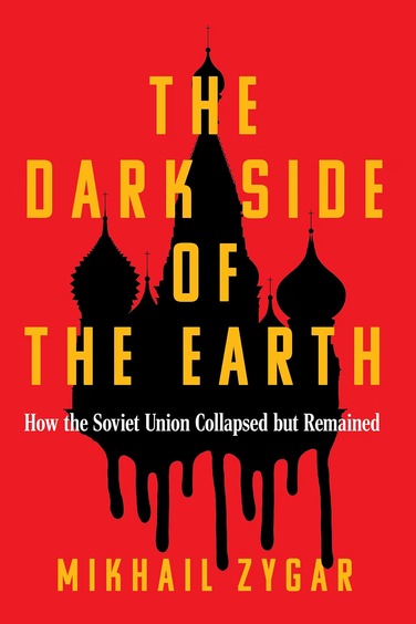 Dark Side of the Earth: How the Soviet Union Collapsed but Remained-A Times Book of the Year