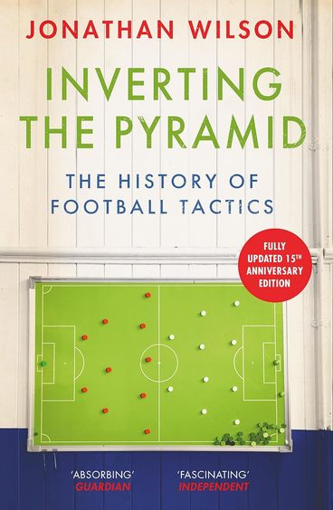 Inverting The Pyramid : The History Of Football Tactics