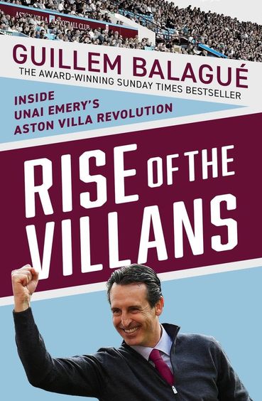 Rise Of The Villans : Inside Unai Emerys Aston Villa Revolution