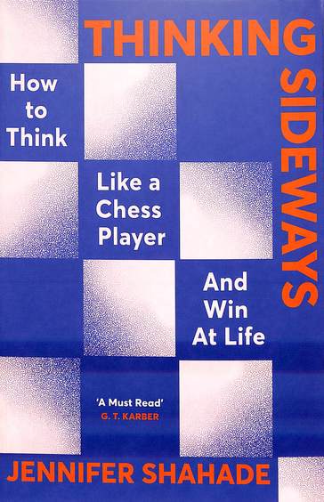 Thinking Sideways : How To Think Like A Chess Player & Win At Life