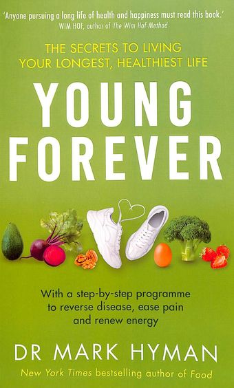 Young Forever : The Secrets To Living Your Longest Healthiest Life