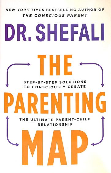 Parenting Map : Step By Step Solutions To Consciously Create The Ultimate Parent-Child Relationship
