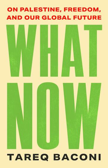 What Now: On Palestine, Freedom, and Our Global Future