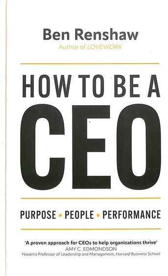 How To Be A Ceo : Purpose People Performance