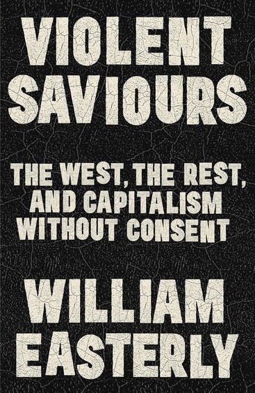Violent Saviours (B PB): The West, the Rest, and Capitalism Without Consent