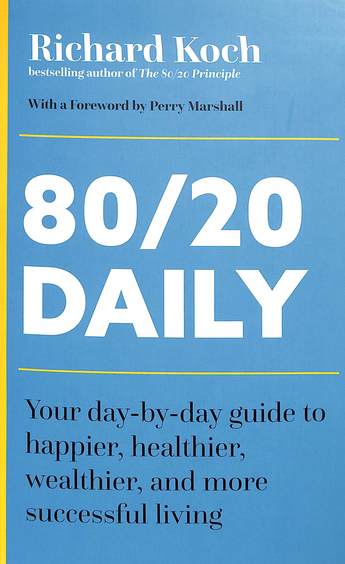 80/20 Daily : Your Day By Day Guide To Happier Healthier Wealthier & More Successful Living