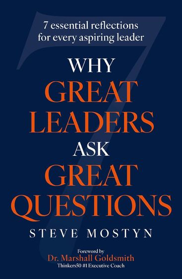 Why Great Leaders Ask Great Questions : The 7 Essential Reflections For Every Aspiring Leader