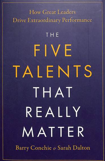 Five Talents That Really Matter : How Great Leaders Drive Extraordinary Performance