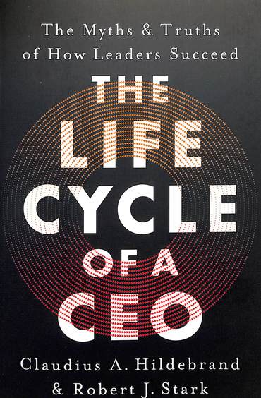 Life Cycle Of A Ceo : The Myths & Truths Of How Leaders Succeed