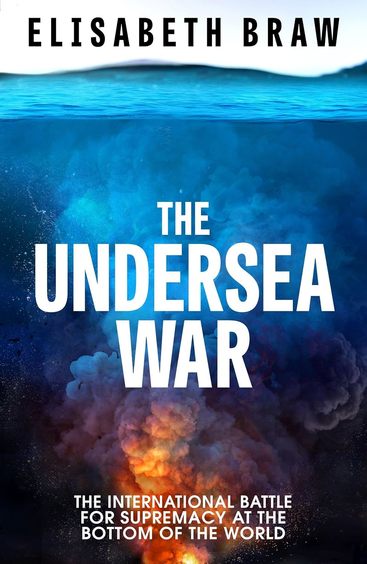 Undersea War: The International Battle for Supremacy at the Bottom of the World