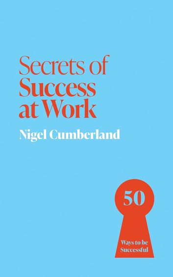 Secrets Of Success At Work : 50 Ways To Be Successful