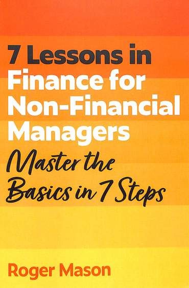 7 Lessons In Finance For Non Financial Managers : Master The Basics In 7 Steps