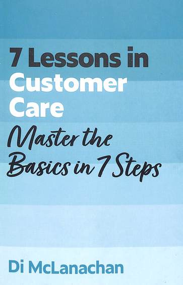 7 Lessons In Customer Care : Master The Basics In 7 Steps