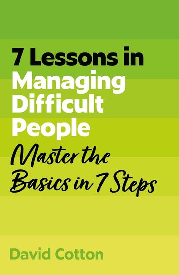 7 Lessons In Managing Difficult People : Master Problem People Basics In 7 Steps