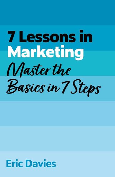 7 Lessons In Marketing : Master Marketing Basics In 7 Steps