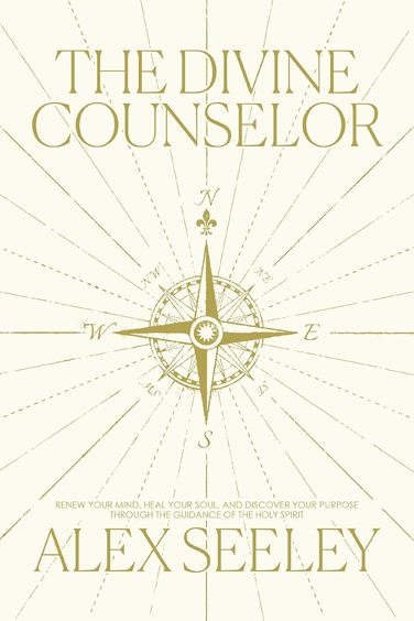 Divine Counselor: Renew Your Mind, Heal Your Soul, and Discover Your Purpose Through the Guidance of the Holy Spirit