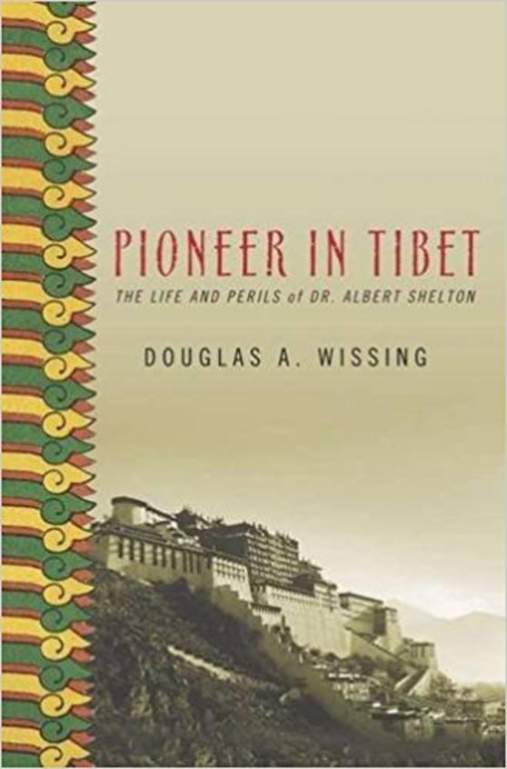 Pioneer in Tibet: The Life and Perils of Dr. Albert Shelton