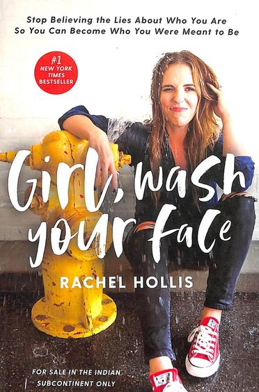 Girl Wash Your Face : Stop Believing The Lies About Who You Are So You Can Become Who You Were Meant