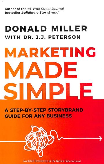 Marketing Made Simple : A Step By Step Storybrand Guide For Any Business