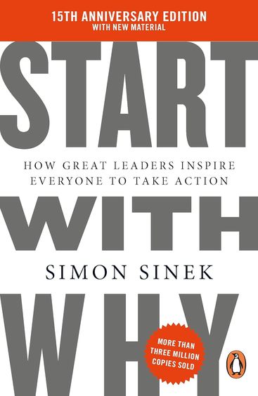 Start With Why : How Great Leaders Inspire Everyone To Take Action